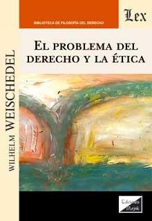 PROBLEMA DEL DERECHO Y LA ETICA, EL | 9789563929102 | WEISCHEDEL, WILHELM