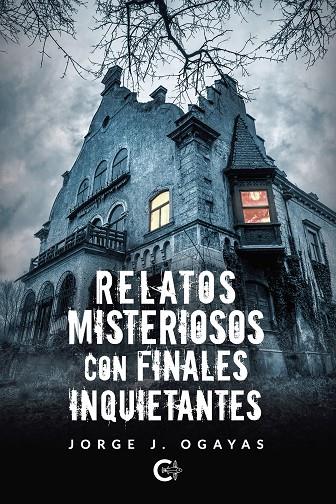 RELATOS MISTERIOSOS CON FINALES INQUIETANTES | 9788418435744 | OGAYAS, JORGE J.