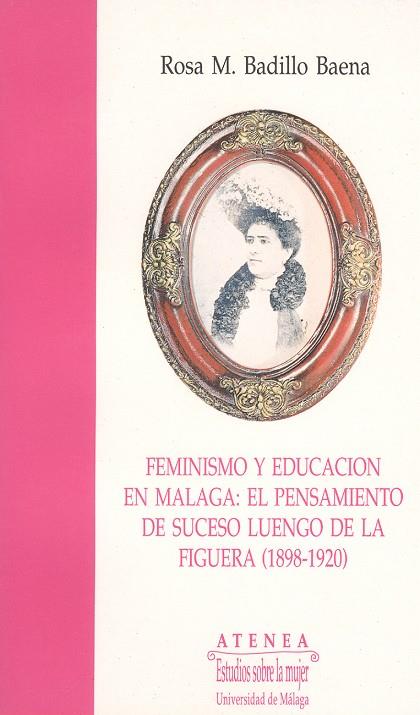 FEMINISMO Y EDUCACIÓN EN MÁLAGA: EL PENSAMIENTO DE SUCESO LUENGO DE LA FIGUERA (1898-1920) | 9788474962338 | BADILLO BAENA, ROSA Mª