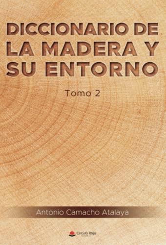 DICCIONARIO DE LA MADERA Y SU ENTORNO. TOMO 2 | 9788411552813 | CAMACHO ATALAYA, ANTONIO