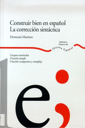 CONSTRUIR BIEN EN ESPAÑOL. LA CORRECCIÓN SINTÁCTICA. | 9788484592341 | MARTÍNEZ, HORTENSIA