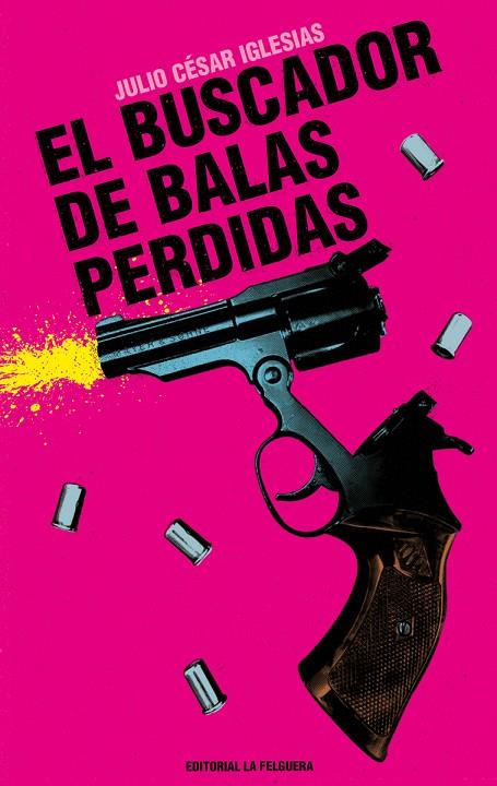 BUSCADOR DE BALAS PERDIDAS, EL | 9788412932638 | IGLESIAS, JULIO CESAR