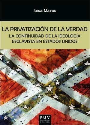 PRIVATIZACIÓN DE LA VERDAD, LA | 9788491348870 | MAJFUD, JORGE