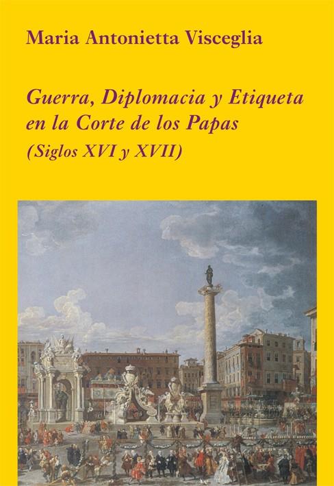 GUERRA DIPLOMACIA Y ETIQUETA EN LA CORTE | 9788496813410 | VISCEGLIA, MARIA ANTONIETTA