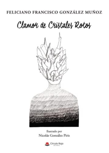 CLAMOR DE CRISTALES ROTOS | 9788411558259 | GONZÁLEZ MUÑOZ, FELICIANO FRANCISCO