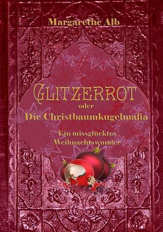 GLITZERROT ODER DIE CHRISTBAUMKUGELMAFIA | 9783750404496 | ALB, MARGARETHE