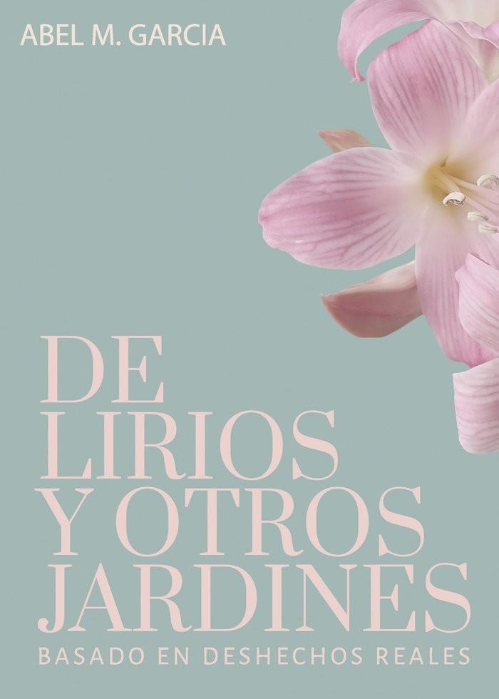 DE LIRIOS Y OTROS JARDINES | 9788418605307 | MUÑOZ GARCÍA, ABEL