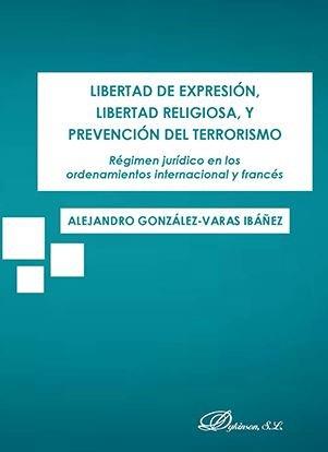 LIBERTAD DE EXPRESIÓN, LIBERTAD RELIGIOSA, Y PREVENCIÓN DEL TERRORISMO | 9788491484950 | GONZÁLEZ-VARAS IBÁÑEZ, ALEJANDRO