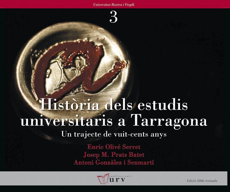HISTÒRIA DELS ESTUDIS UNIVERSITARIS A TARRAGONA | 9788484240730 | OLIVÉ SERRET, ENRIC / PRATS BATET, JOSEP M. / GONZÁLEZ I SENMARTÍ, ANTONI