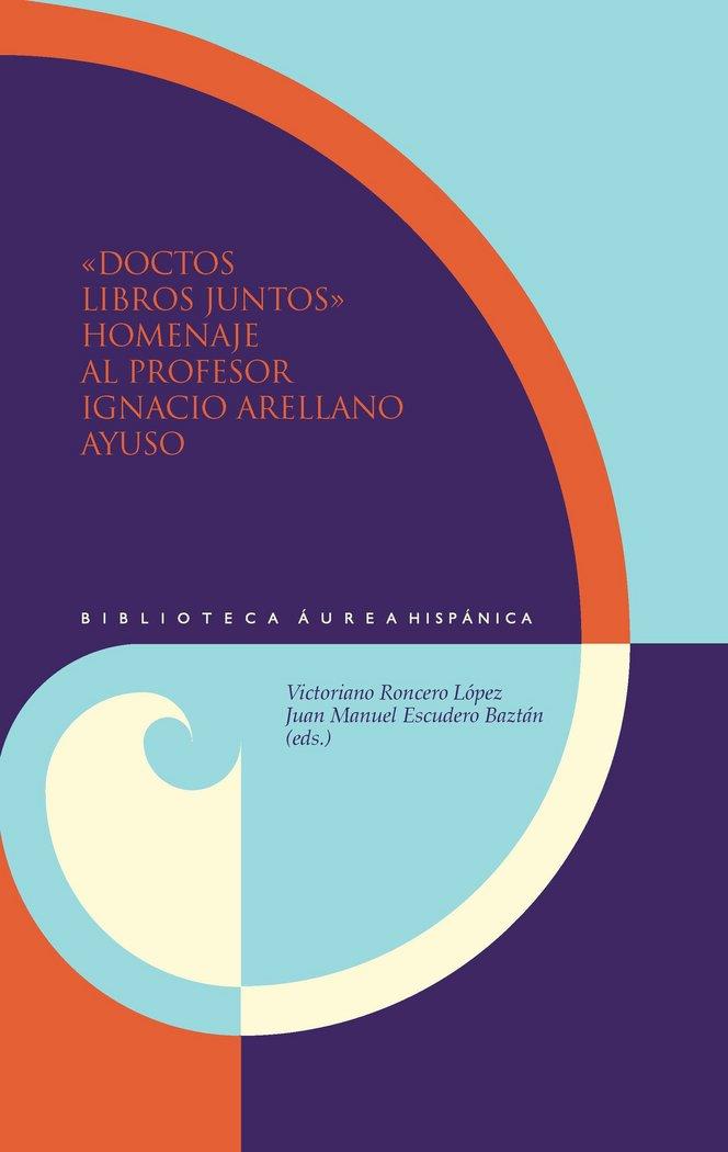 DOCTOS LIBROS JUNTOS : HOMENAJE AL PROFESOR IGNACIO ARELLANO AYUSO | 9788484894858