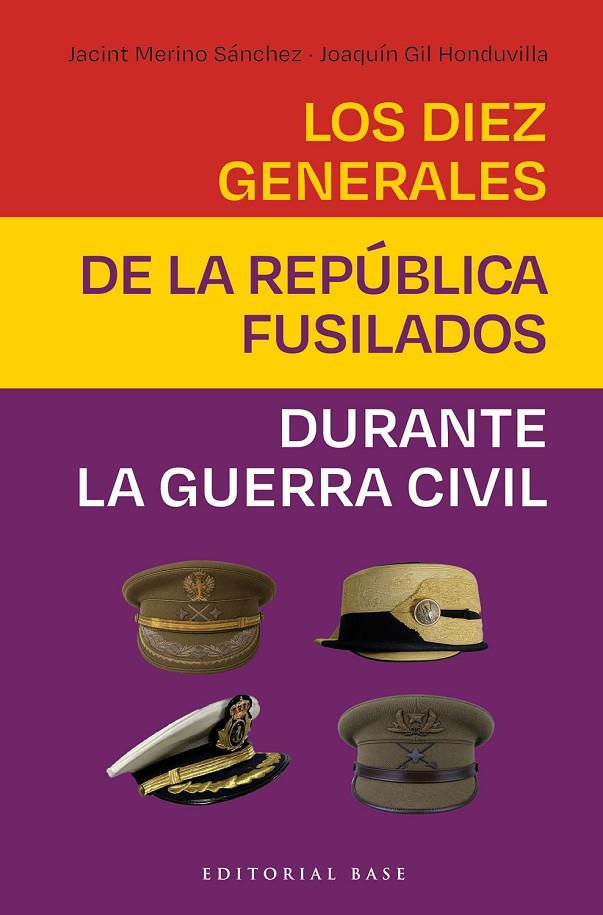 DIEZ GENERALES DE LA REPÚBLICA FUSILADOS DURANTE LA GUERRA CIVIL, LOS | 9788410043978 | GIL HONDUVILLA, JOAQUIN / MERINO SANCHEZ, JACINT