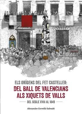 ORÍGENS DEL FET CASTELLER, ELS. DEL BALL DE VALENCIANS ALS XIQUETS DE VALLS | 9788490345542 | CERVELLÓ SALVADÓ, ALEXANDRE