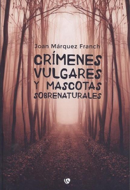 CRÍMENES VULGARES Y MASCOTAS SOBRENATURALES | 9788412291827 | MÁRQUEZ FRANCH, JOAN