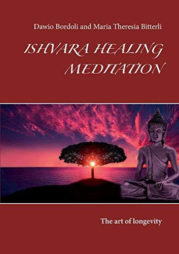 ISHVARA HEALING MEDITATION | 9783750410909 | BORDOLI, DAWIO / BITTERLI, MARIA THERESIA