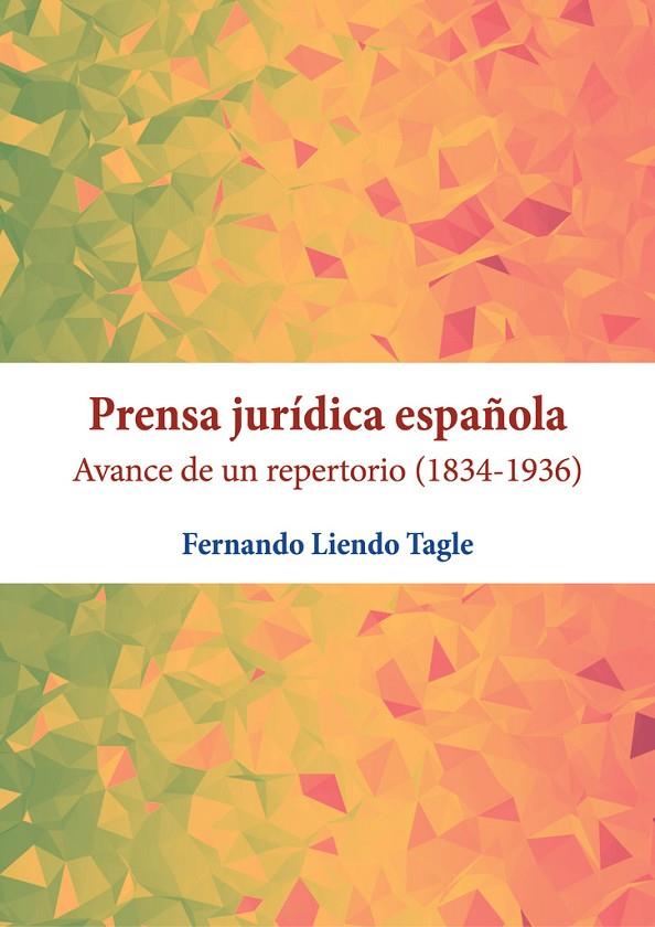 PRENSA JURIDICA ESPAÑOLA AVANCE DE UN REPERTORIO (1834-1936) | 9788413772127 | LIENDO TAGLE, FERNANDO