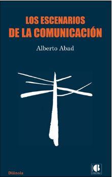 ESCENARIOS DE LA COMUNICACION, LOS | 9788493922030 | ABAD, ALBERTO