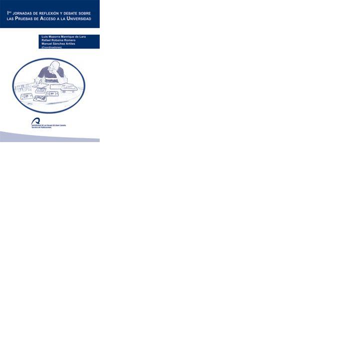 I JORNADAS DE REFLEXIÓN Y DEBATE SOBRE LAS PRUEBAS DE ACCESO A LA UNIVERSIDAD | 9788489728981 | MAZORRA MANRIQUE DE LARA, LUIS / ROBAINA ROMERO, RAFAEL / SÁNCHEZ ARTILES, MANUEL