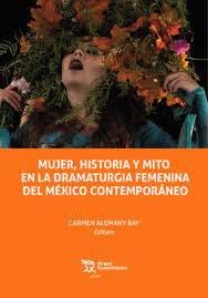 MUJER HISTORIA Y MITO EN LA DRAMATURGIA FEMENINA DEL MEXICO CONTEMPORÁNEO | 9788419471741 | ALEMANY BAY, CARMEN