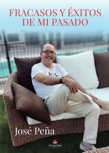 FRACASOS Y ÉXITOS DE MI PASADO | 9788411116831 | PEÑA, JOSÉ