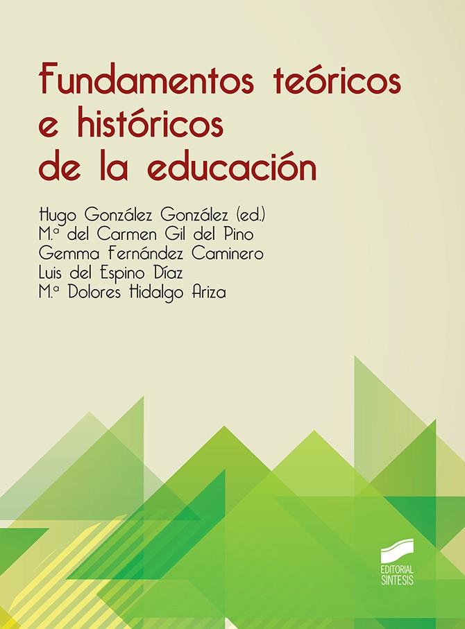 FUNDAMENTOS TEORICOS E HISTORICOS DE LA EDUCACIÓN | 9788413571119 | GONZÁLEZ GONZÁLEZ, HUGO / GIL DEL PINO, M.ª DEL CARMEN / FERNÁNDEZ CAMINERO, GEMMA