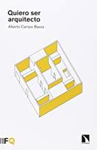 QUIERO SER ARQUITECTO | 9788490970621 | CAMPO BAEZA, ALBERTO