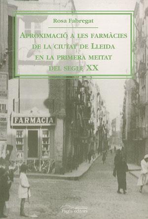 APROXIMACIÓ A LES FARMÀCIES DE LLEIDA EN LA PRIMERA MEITAT DEL SEGLE XX | 9788479358464 | FABREGAT, ROSA