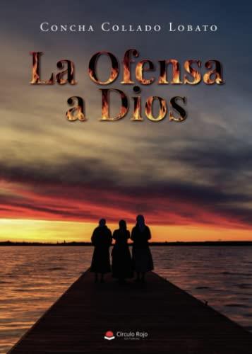 OFENSA A DIOS, LA | 9788411555647 | COLLADO LOBATO, CONCHA