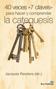 40 VECES «7 CLAVES» PARA HACER Y COMPRENDER LA CATEQUESIS | 9788429319330 | RENDERS, JACQUES