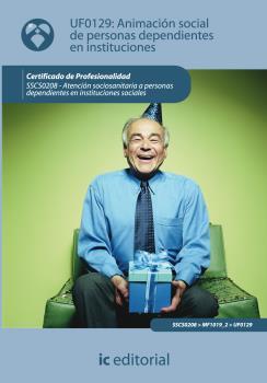 ANIMACIÓN SOCIAL DE PERSONAS DEPENDIENTES EN INSTITUCIONES. SSCS0208 | 9788483643792 | MORENO GARCÍA, VIRGINIA