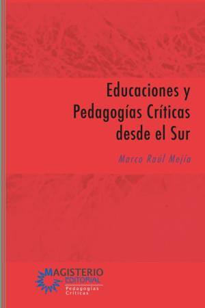 EDUCACIONES Y PEDAGOGÍAS CRÍTICAS DESDE EL SUR | 9789582010591 | MEJÍA, MARCO RAÚL