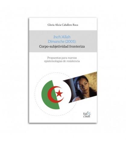 INCH'ALLAH DIMANCHE (2001): CORPO-SUBJETIVIDAD FRONTERIZA | 9788480537957 | CABALLERO ROCA, GLORIA ALICIA