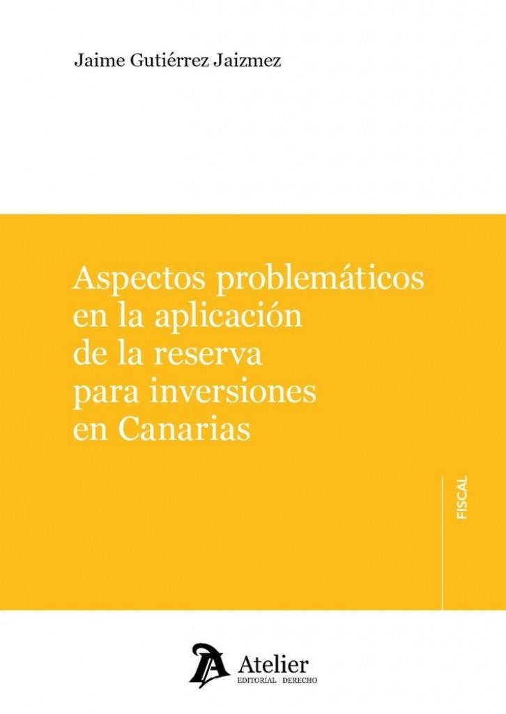 ASPECTOS PROBLEMATICOS EN LA APLICACIÓN DE LA RESERVA PARA INVERSIONES EN CANARIAS | 9791388250248 | GUTIERREZ, JAIME