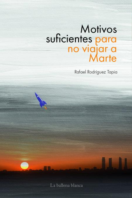MOTIVOS SUFICIENTES PARA NO VIAJAR A MARTE | 9788415380917 | RODRÍGUEZ TAPIA, RAFAEL