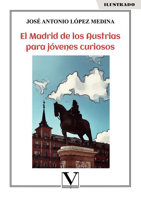 MADRID DE LOS AUSTRIAS PARA JÓVENES CURIOSOS, EL | 9788413371047 | LÓPEZ MEDINA, JOSÉ ANTONIO