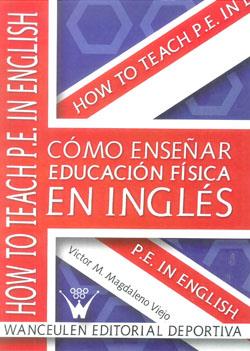 COMO ENSEÑAR EDUCACIÓN FÍSICA EN INGLÉS | 9788499931760 | MAGDALENO VIEJO, VICTOR M.