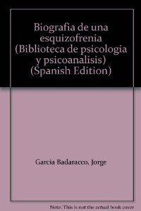BIOGRAFÍA DE UNA ESQUIZOFRENIA | 9789500570015 | GARCÍA BADARACCO, JORGE