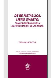DE RE METALLICA, LIBRO QVARTO. CONCESIONES MINERAS Y ADMINISTRACIÓN DE LAS MINAS EN EL INICIO DE LA EDAD MODERNA | 9788411975483 | AGRICOLA, GEORGIUS