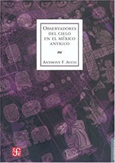 OBSERVADORES DEL CIELO EN EL MÉXICO ANTIGUO | 9789681672935 | AVENI, ANTHONY F.