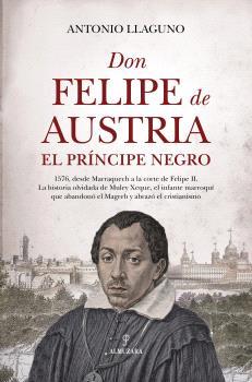 DON FELIPE DE AUSTRIA, EL PRÍNCIPE NEGRO | 9791370203955 | LLAGUNO, ANTONIO