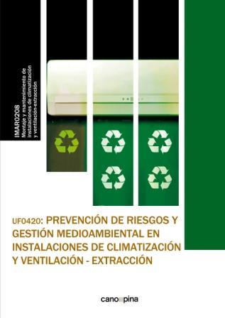 UF0420 PREVENCIÓN DE RIESGOS Y GESTIÓN MEDIOAMBIENTAL EN INSTALACIONES DE CLIMATIZACIÓN Y VENTILACIÓN-EXTRACCIÓN | 9788416338467 | CANO GARCÍA, LAURA