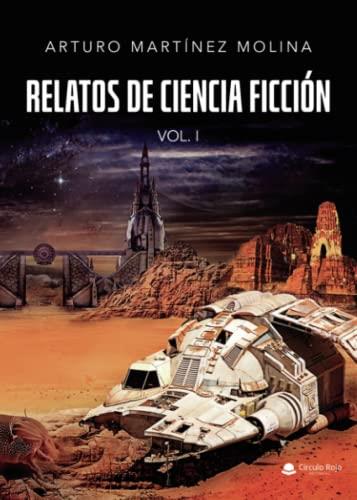 RELATOS DE CIENCIA FICCIÓN VOL. I | 9788411284356 | MARTÍNEZ MOLINA, ARTURO