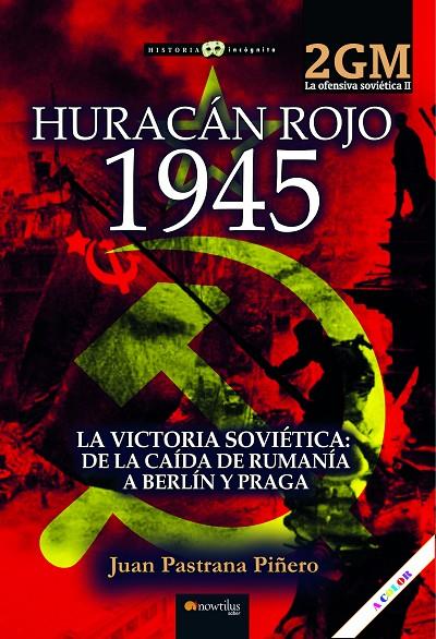 HURACÁN ROJO 1945. LA OFENSIVA SOVIÉTICA II. LA VICTORIA SOVIÉTICA. DE LA CAÍDA DE RUMANÍA A BERLÍN | 9788413053868 | PASTRANA, JUAN