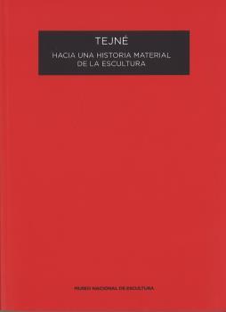 TEJNÉ. HACIA UNA HISTORIA MATERIAL DE LA ESCULTURA | 9788481817096