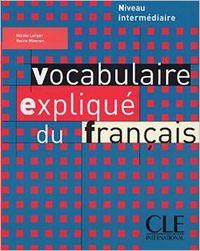 VOCABULAIRE EXPLIQUÉ DU FRANÇAIS NIVEAU INTERMÉDIAIRE | 9782090337198