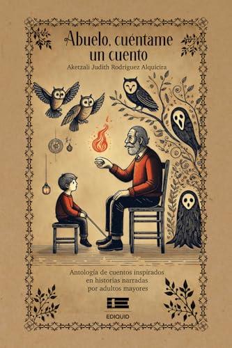 ABUELO, CUÉNTAME UN CUENTO | 9786125160898 | RODRIGUEZ ALQUICIRA, AKETZALI JUDITH