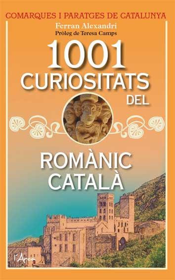 1001 CURIOSITATS DEL ROMÀNIC CATALÀ | 9788494650581 | ALEXANDRI, FERRAN