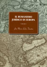 HUMANISMO JURÍDICO EN EUROPA, EL | 9788496131002 | LAHOZ FINESTRES, JOSÉ Mª