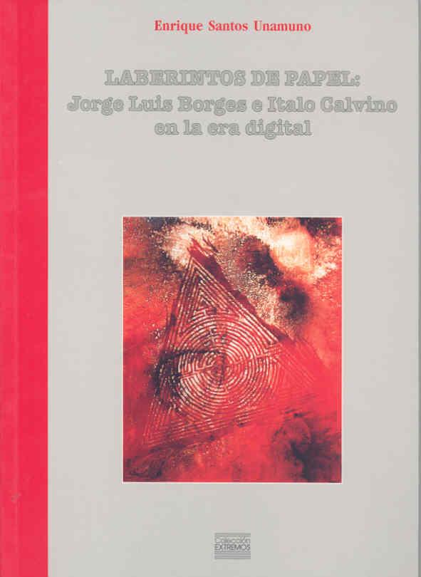 LABERINTOS DE PAPEL: JORGE LUIS BORGES E ITALO CALVINO EN LA ERA DIGITAL | 9788477234852 | SANTOS UNAMUNO, ENRIQUE