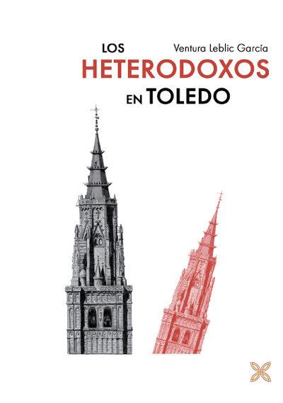 HETERODOXOS EN TOLEDO, LOS | 9788418409912 | LEBLIC GARCIA, VENTURA