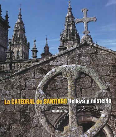 CATEDRAL DE SANTIAGO, LA. BELLEZA Y MISTERIO | 9788497857574 | VARIOS AUTORES